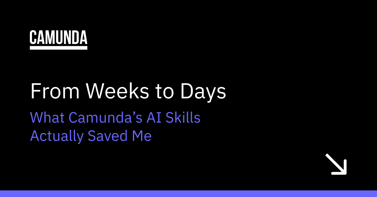 From Weeks to Days: What Camunda's AI Skills Actually Saved Me
