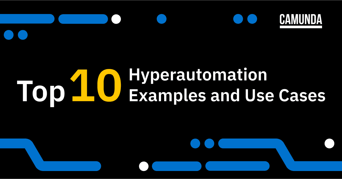 Top 10 Hyperautomation Examples and Use Cases