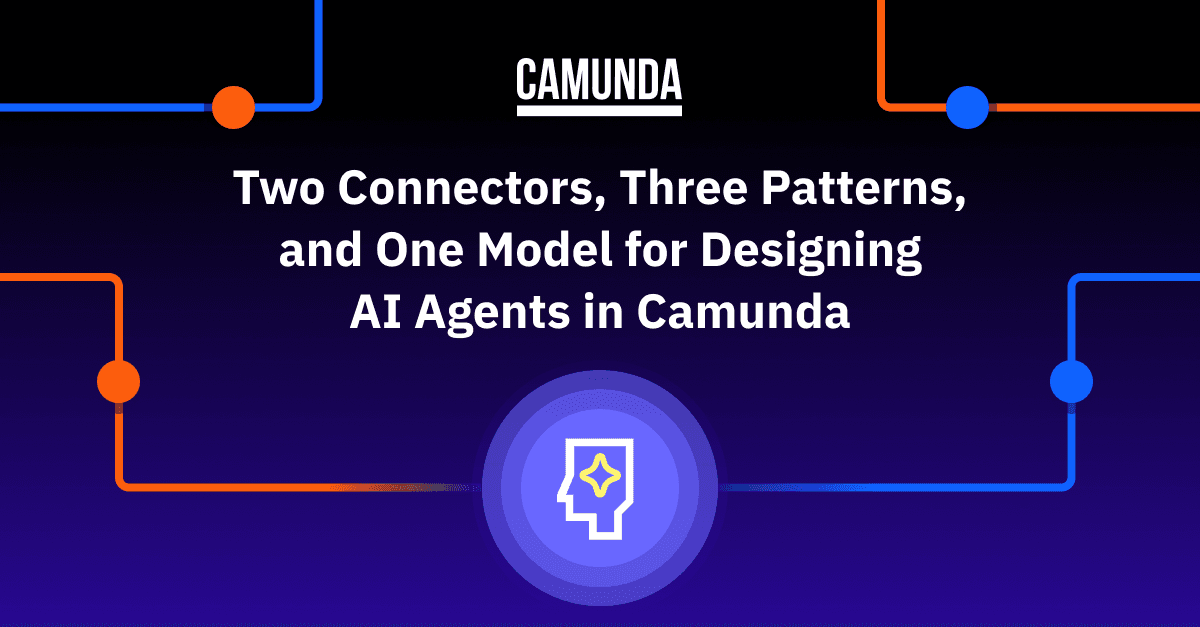 Two Connectors, Three Patterns, and One Model for Designing AI Agents in Camunda