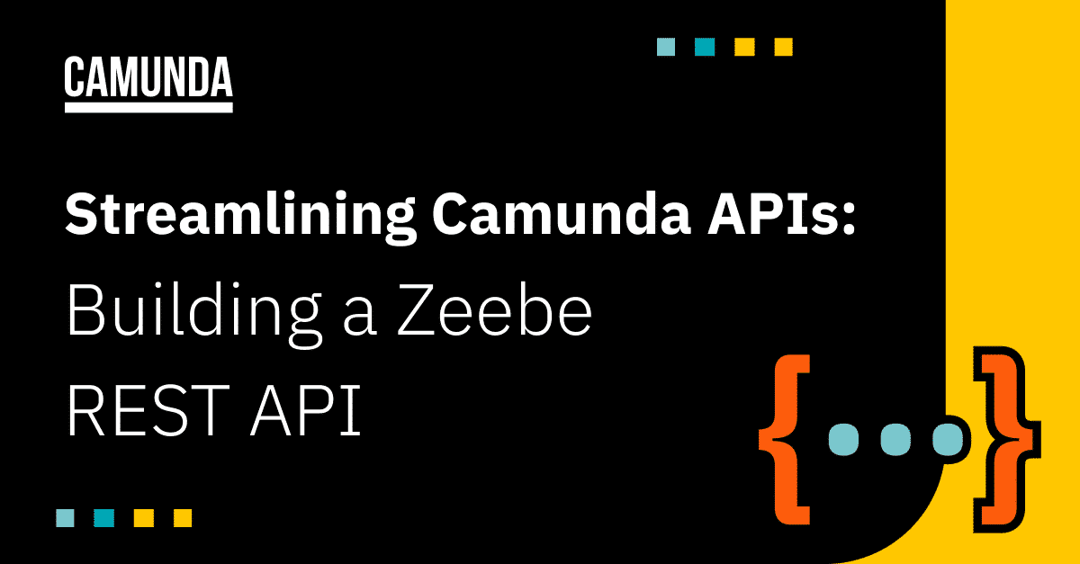 Streamlining Camunda APIs: Building a Zeebe REST API