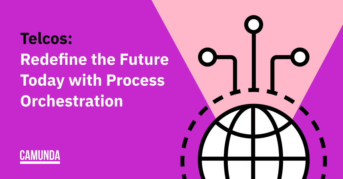 Telcos: Redefine the Future Today with Process Orchestration