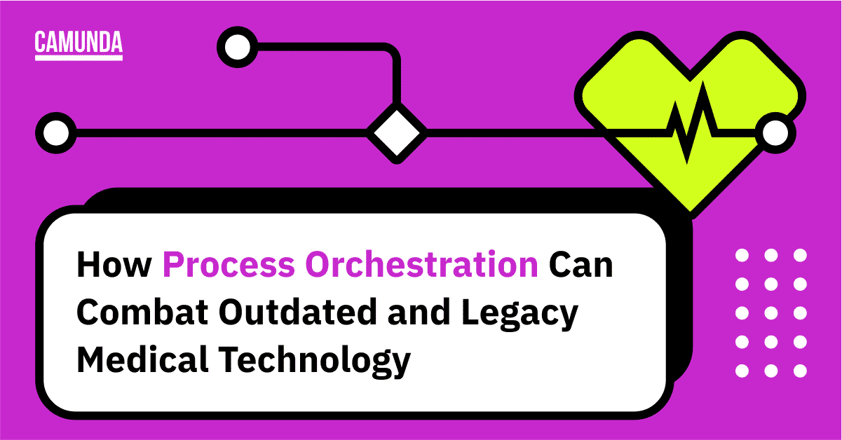 How Process Orchestration Can Combat Outdated and Legacy Medical Systems