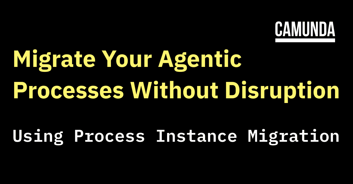 Migrate Your Agentic Processes Without Disruption Using Process Instance Migration