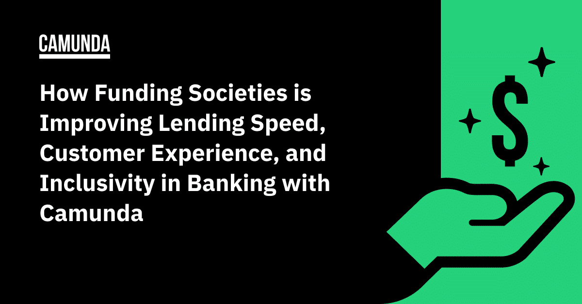How Funding Societies is Speeding Lending, Delivering Superior Customer Experiences, and Making Banking more Inclusive with Camunda