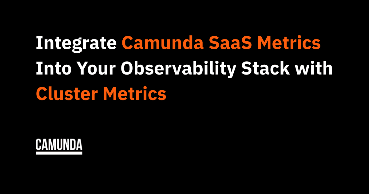 Integrate Camunda SaaS Metrics Into Your Observability Stack with Cluster Metrics