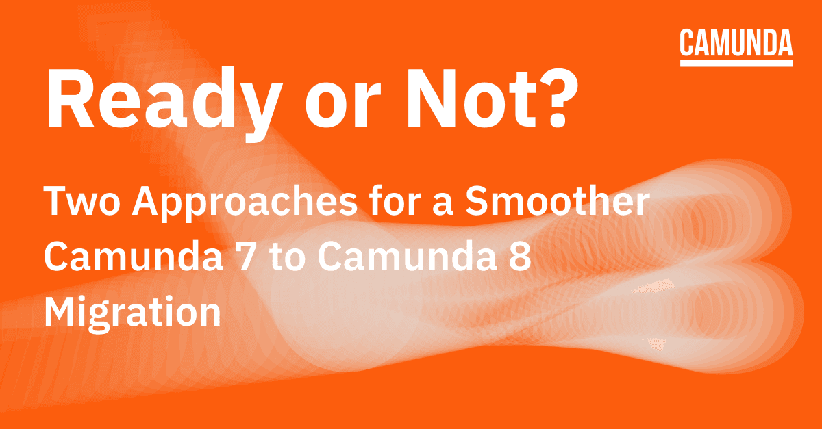 Ready or Not? Two Approaches for a Smoother Camunda 7 to Camunda 8 Migration