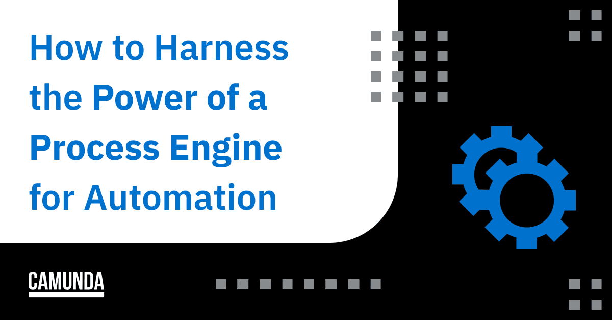 How to Harness the Power of a Process Engine for Automation