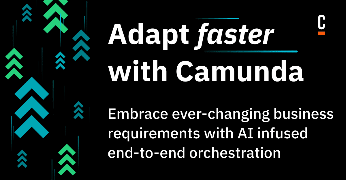 Adapt Faster with Camunda: Embrace Ever-Changing Business Requirements with AI-Infused End-to-End Orchestration