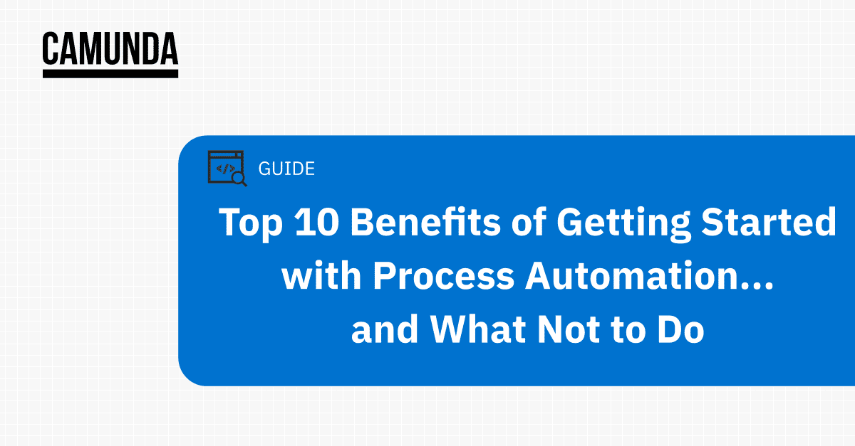 Top 10 Benefits of Getting Started with Process Automation… and What Not to Do
