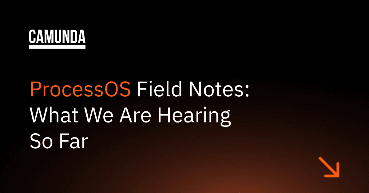 ProcessOS Field Notes: What We are Hearing So Far