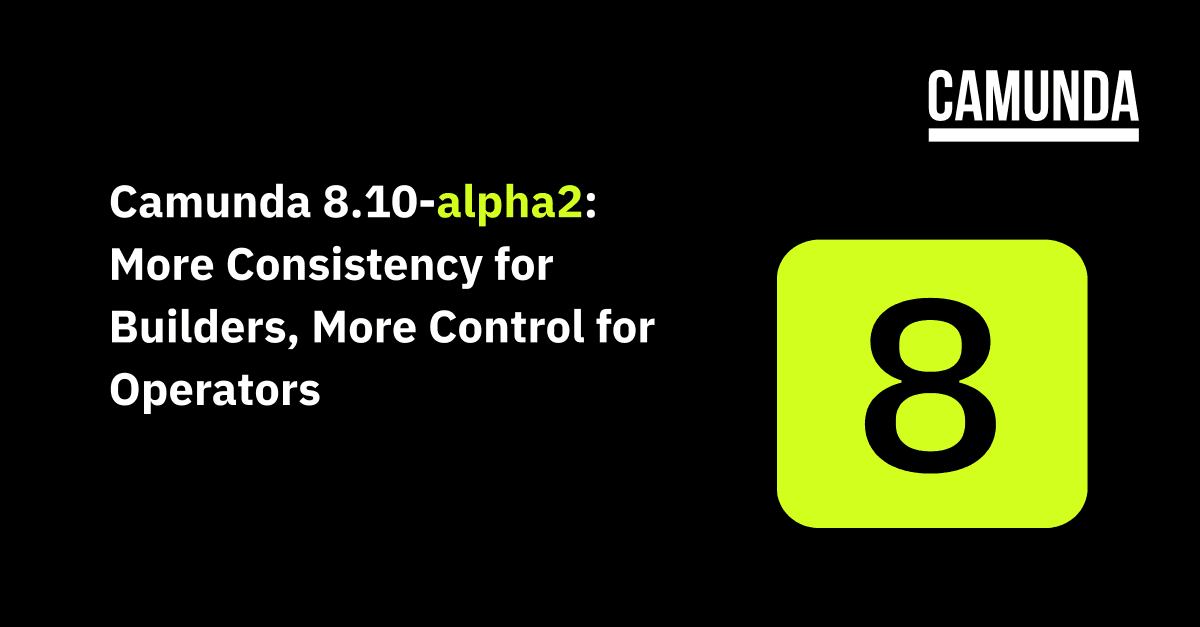 Camunda 8.10-alpha2: More Consistency for Builders, More Control for Operators