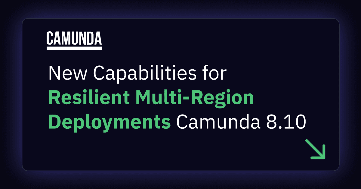 Camunda 8.10: New Capabilities for Resilient Multi-Region Deployments