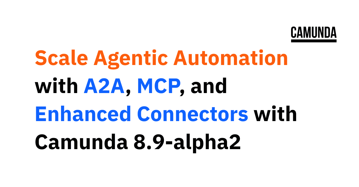 Scale Agentic Automation with A2A, MCP, and Enhanced Connectors with Camunda 8.9-alpha2