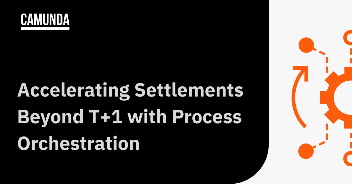 Accelerating Settlements Beyond T+1 with Process Orchestration
