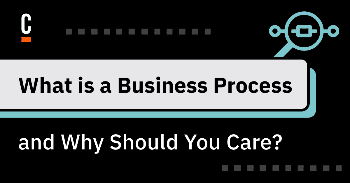 What is a Business Process and Why Should You Care