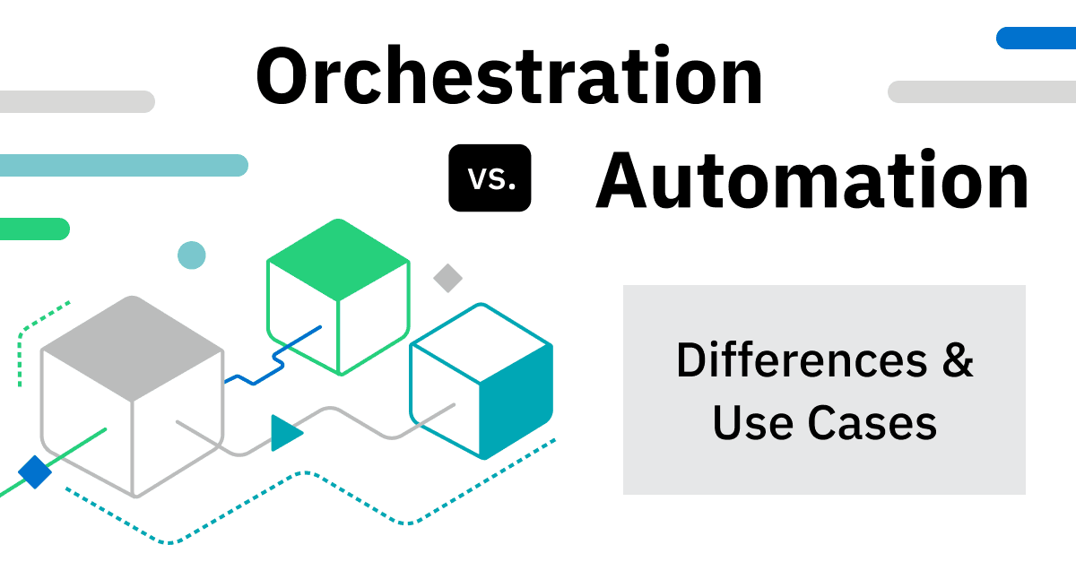Orchestration vs Automation: Differences and Use Cases
