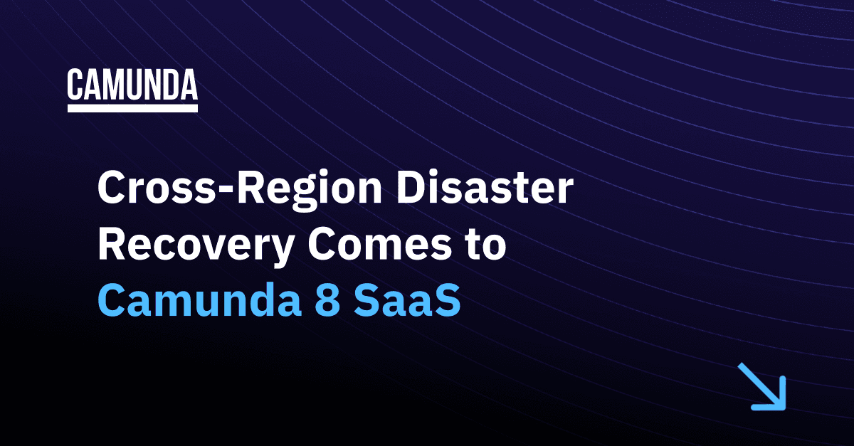 Cross-Region Disaster Recovery Comes to Camunda 8 SaaS