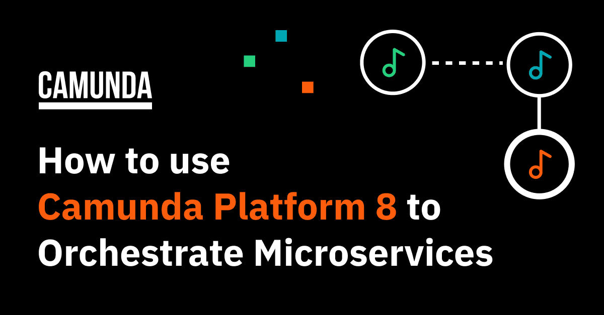 How to use Camunda Platform 8 to Orchestrate Microservices
