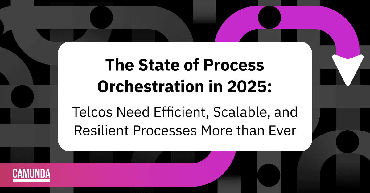 The State of Process Orchestration 2025: Telcos Need Efficient, Scalable, and Resilient Processes More than Ever
