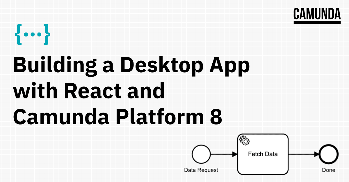 Building a Desktop App with React and Camunda Platform 8