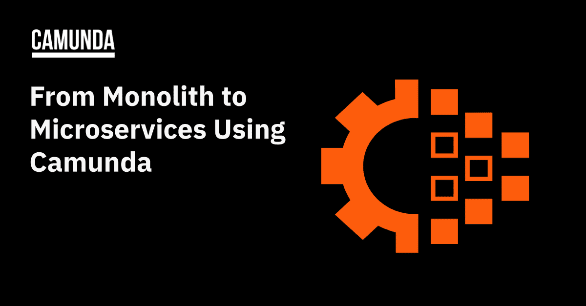 From Monolith to Microservices Using Camunda