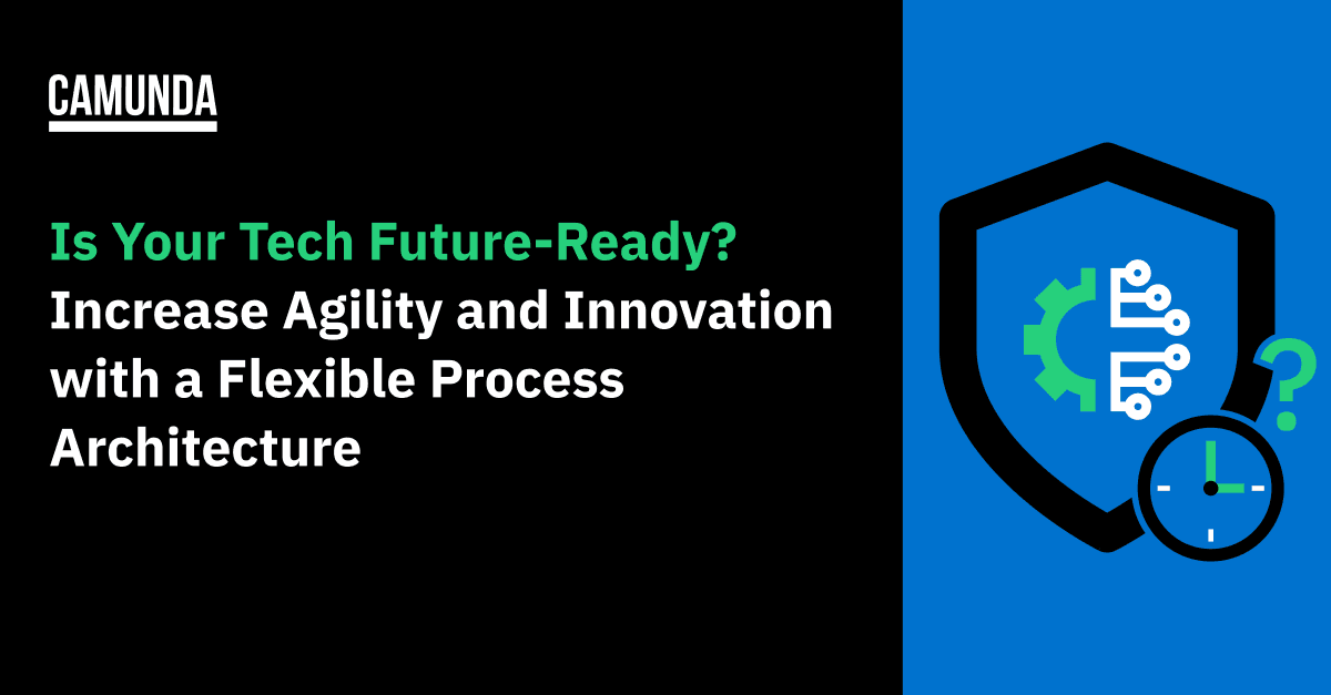 Is Your Tech Future-Ready? Increase Agility and Innovation with Flexible Process Architecture