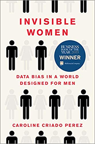 Invisible Women: Exposing Data Bias in a World Designed for Men cover