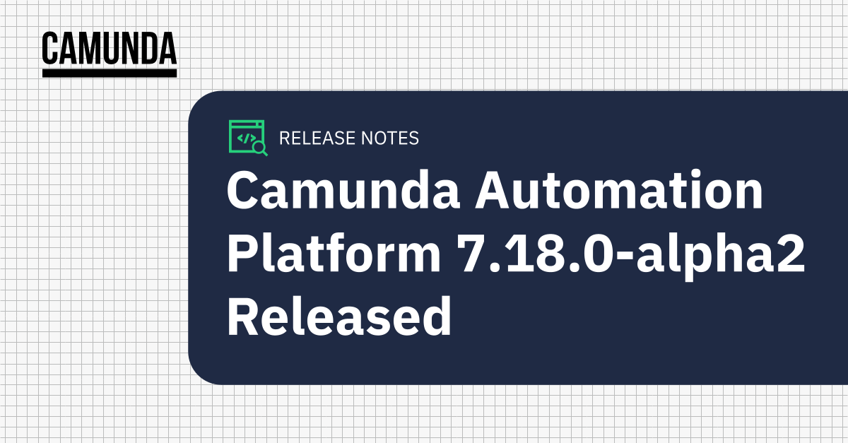 Camunda Automation Platform 7.18.0-alpha2 Released