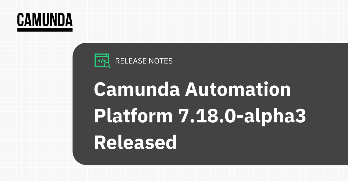 Title slide that reads, "Camunda Automation Platform 7.18.0-alpha3 Released"