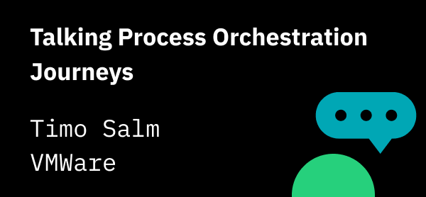 Talking Process Orchestration Journeys with VMWare’s Timo Salm