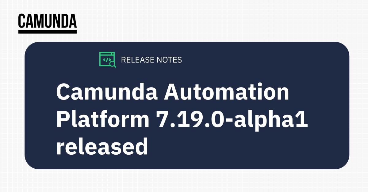 Camunda Automation Platform 7.19.0-alpha1 released