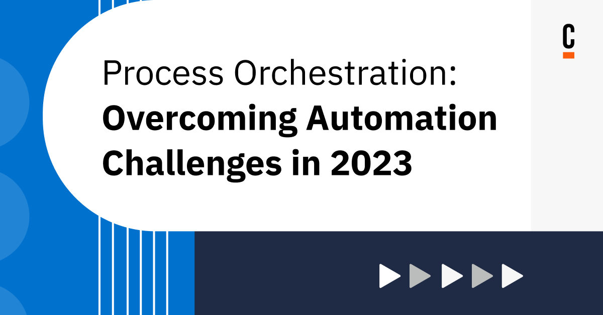 Process Orchestration: Overcoming Automation Challenges in 2023