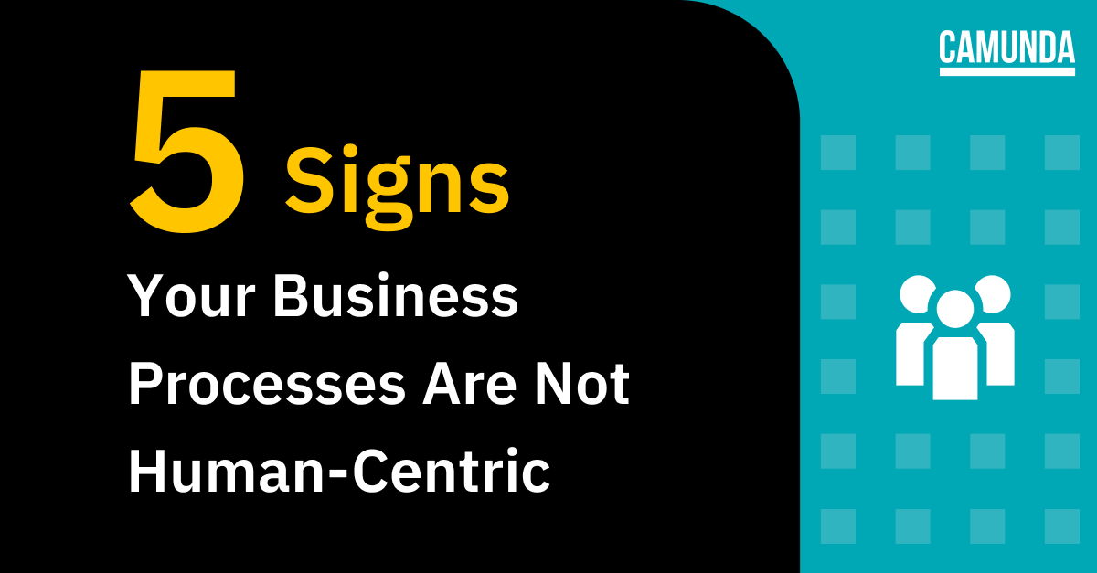 5 Signs Your Business Processes Are Not Human-Centric
