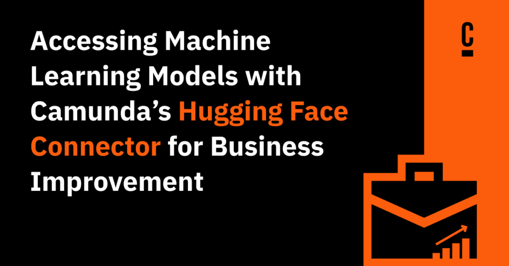 Black and orange banner reads "Accessing Machine Learning Models with Camunda's Hugging Face Connector for Business Improvement."