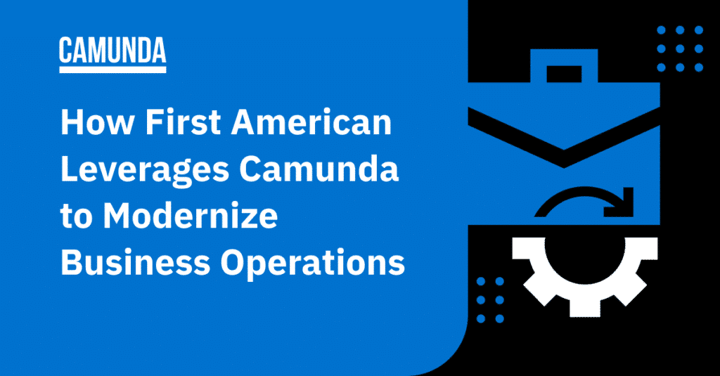 A black and blue banner reads How First American Leverages Camunda to Modernize Business Operations