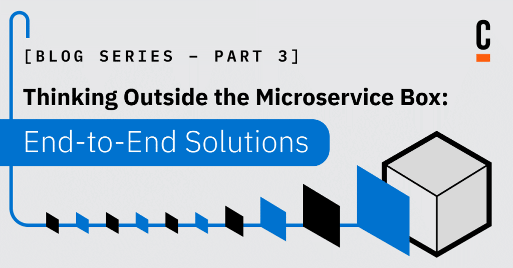 Gray black and blue banner reads Thinking Outside the Microservice Box: End-to-End Solutions. Blog series part 3.