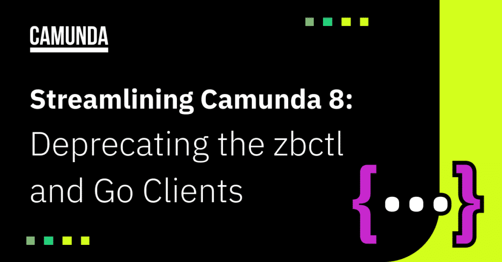 Black and lime green banner reads "Streamlining Camunda 8: Deprecating the zbctl and Go Clients"